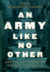 Okładka książki An Army Like No Other: How the Israel Defense Forces Made a Nation Haim Bresheeth-Zabner