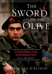 The Sword And The Olive: A Critical History Of The Israeli Defense Force