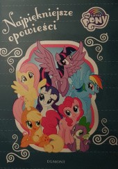 Okładka książki Najpiękniejsze opowieści. My Little Pony praca zbiorowa