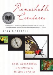 Okładka książki Remarkable Creatures: Epic Adventures in the Search for the Origin of Species Sean B. Caroll