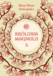 Okładka książki Królowa Magnolii 2 Marta Maria Dobrzyńska