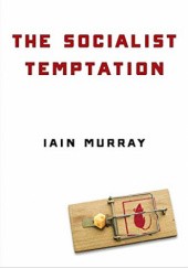 Okładka książki The Socialist Temptation Iain Murray