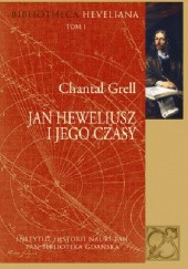 Okładka książki Jan Heweliusz i jego czasy Chantal Grell