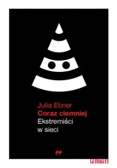 Okładka książki Coraz ciemniej. Ekstremiści w sieci Julia Ebner