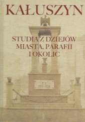 Okładka książki Kałuszyn. Studia z dziejów miasta, parafii i okolic Tadeusz Krawczak