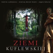 Okładka książki Dzieje ziemi kuflewskiej Kamila Juśkiewicz, Andrzej Marek Nowik, Jagna Sekular