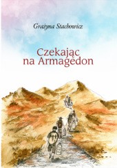 Okładka książki Czekając na Armagedon Grazyna Stachowicz