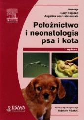 Okładka książki Położnictwo i neonatologia psa i kota Gary C.W. England, Angelika von Heimendahl