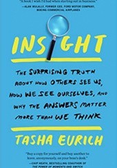 Insight: The Surprising Truth About How Others See Us, How We See Ourselves, and Why the Answers Matter More Than We Think