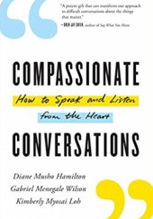Okładka książki Compassionate Conversations: How to Speak and Listen from the Heart Kimberly Loh, Gabriel Menegale Wilson, Diane Musho Hamilton