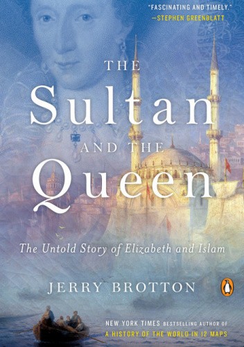 Okładka książki The Sultan and the Queen: The Untold Story of Elizabeth and Islam Jerry Brotton