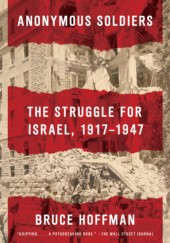 Okładka książki Anonymous Soldiers: The Struggle for Israel, 1917-1947 Bruce Hoffman