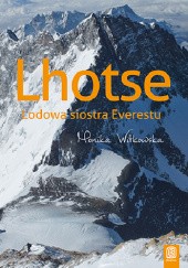 Okładka książki Lhotse. Lodowa siostra Everestu Monika Witkowska