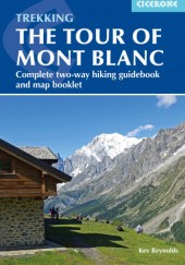 Okładka książki Trekking the Tour of Mont Blanc. Complete two-way hiking guidebook and map booklet. Kev Reynolds