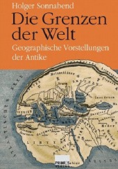 Okładka książki Die Grenzen der Welt. Geographische Vorstellungen der Antike Holger Sonnabend