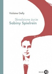 Okładka książki Skradzione życie Sabiny Spielrein Violaine Gelly