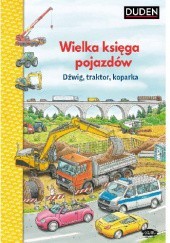 Okładka książki Wielka księga pojazdów. Dźwig, traktor, koparka Niklas Böwer, Christina Braun
