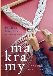 Okładka książki Makramy i inne cuda ze sznurka Paulina Kmiecik