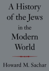 Okładka książki A History of the Jews in the Modern World Howard M. Sachar