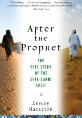Okładka książki After the Prophet: The Epic Story of the Shia-Sunni Split in Islam Lesley Hazleton