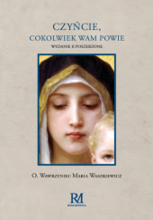 Okładka książki Czyńcie, cokolwiek wam powie Wawrzyniec Maria Waszkiewicz