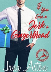 Okładka książki If You Give A Jerk A Gingerbread Jana Aston