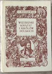 Okładka książki Wizerunki książąt i królów polskich Józef Ignacy Kraszewski