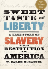 Okładka książki Sweet Taste of Liberty: A True Story of Slavery and Restitution in America W. Caleb McDaniel