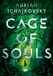 Okładka książki Cage Of Souls Adrian Tchaikovsky