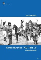 Okładka książki Armia bawarska 1792-1815. (2) Działania wojenne Jan Snopkiewicz
