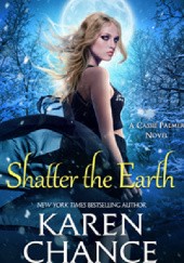 Okładka książki Shatter the Earth Karen Chance