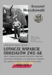 Okładka książki Placówki nasze czynne Lotnicze wsparcie oddziałów ZWZ-AK oraz funkcjonowanie terenów odbioru Krzysztof Mroczkowski