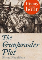 Okładka książki The Gunpowder Plot: History in an Hour Sinead Fitzgibbon