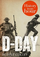 Okładka książki D-Day: History in an Hour Rupert Colley