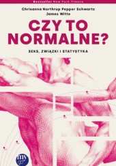 Okładka książki Czy to normalne? Seks, związki i statystyka Chrisanna Northrup, Pepper Schwartz, James Witte