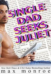 Okładka książki Single Dad Seeks Juliet Max Monroe