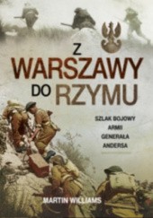 Okładka książki Z Warszawy do Rzymu. Szlak Bojowy Armii Generała Andersa Martin Williams