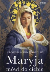 Okładka książki Maryja mówi do ciebie Bożena Hanusiak