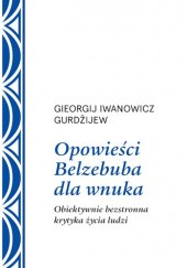 Okładka książki Opowieści Belzebuba dla wnuka Georgij Iwanowicz Gurdżijew
