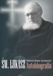 Okładka książki Św. Łukasz (Walenty Wojno-Jasieniecki) Autobiografia Walenty Wojno-Jasieniecki