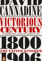 Okładka książki Victorious Century: The United Kingdom, 1800-1906 David Cannadine
