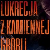 Okładka książki Lukrecja z Kamiennej Grobli Ernest Jezionek