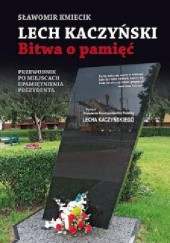 Okładka książki Lech Kaczyński. Bitwa o pamięć Sławomir Kmiecik