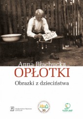 Okładka książki Opłotki. Obrazki z dzieciństwa Anna Błachucka
