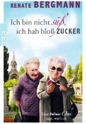 Okładka książki Ich bin nicht süß, ich hab bloß Zucker Renate Bergmann