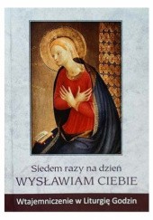Okładka książki Siedem razy na dzień wysławiam Ciebie Wacław Józef Świerzawski