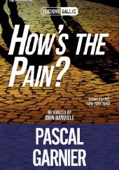 Okładka książki How’s the Pain? Pascal Garnier