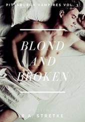 Okładka książki Blond and Broken B.A. Stretke
