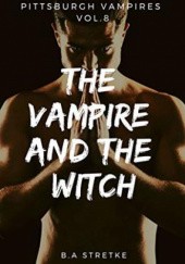 Okładka książki The Vampire and the Witch B.A. Stretke