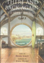 Okładka książki There and Back Again: The Map of The Hobbit John Howe, Brian Sibley